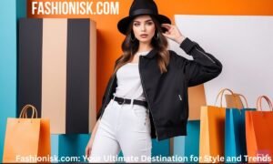 Fashionisk.com: Your Ultimate Destination for Style and Trends