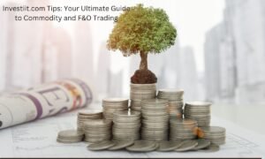 Investiit.com Tips: Your Ultimate Guide to Commodity and F&O Trading